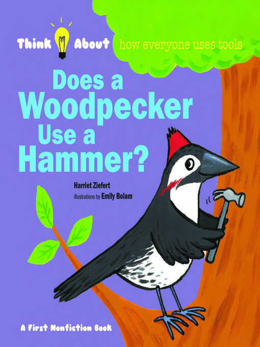 Title details for Does a Woodpecker Use a Hammer? by Harriet Ziefert - Available
